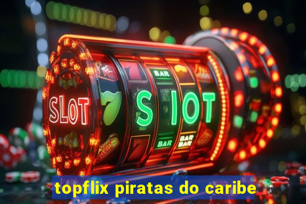 topflix piratas do caribe